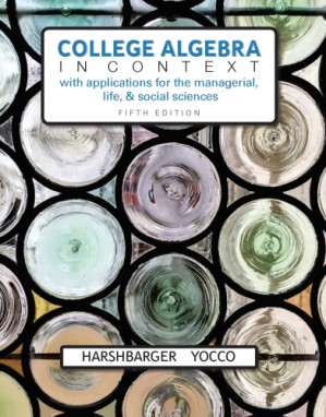 College Algebra in Context with Applications for the Managerial, Life, and Social Sciences - Ronald J. Harshbarger, Lisa S. Yocco