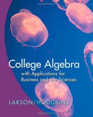 College Algebra with Applications for Business and the Life Sciences By Ron Larson, Anne V. Hodgkins
