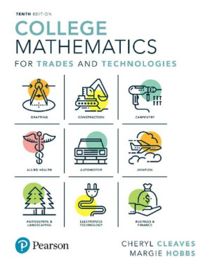 College Mathematics for Trades and Technologies (10th Edition) (What's New in Trade Math) - Cheryl Cleaves, Margie Hobbs