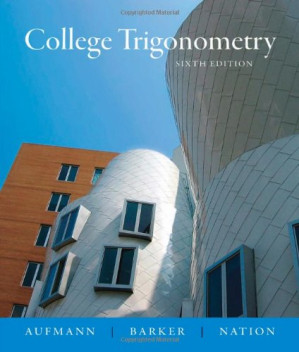 College Trigonometry, Sixth Edition By Richard N. Aufmann, Vernon C. Barker, Richard D. Nation