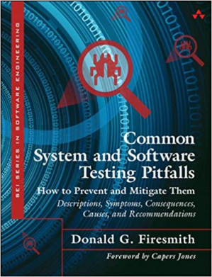 Common System and Software Testing Pitfalls: How to Prevent and Mitigate Them: Descriptions, Symptoms, Consequences, Causes, and Recommendations - Donald G. Firesmith - 9780133748703