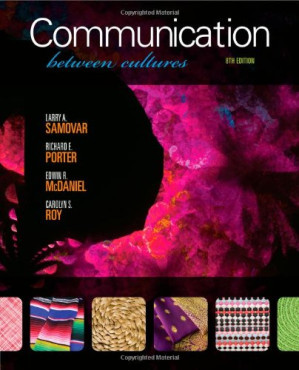 Communication Between Cultures By Larry A. Samovar, Richard E. Porter, Edwin R. McDaniel, Carolyn S. Roy