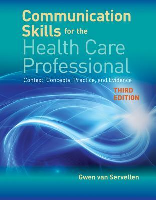 Communication Skills For The Health Care Professional Context Concepts Practice And Evidence 3Rd Edition