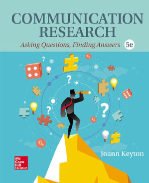 Communication research: Asking questions, finding answers (5th ed.) By Joann Keyton
