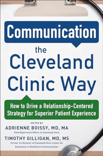 Communication the Cleveland Clinic way: how to drive a relationship-centered strategy for superior patient experience - 9780071845342