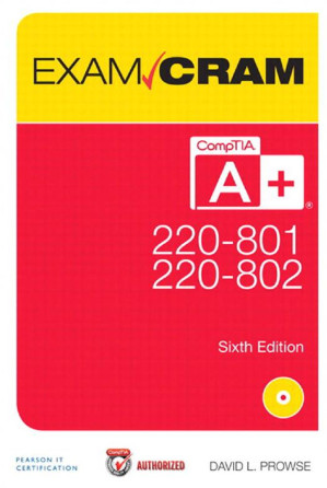 CompTIA® A+ 220-801 and 220-802 Exam Cram - David L. Prowse