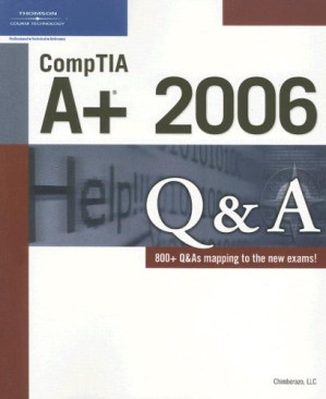 CompTIA A+ 2006 Q&A By Chimborazo LLC