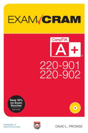 CompTIA A+ 220-901 and 220-902 exam cram - Prowse, David L