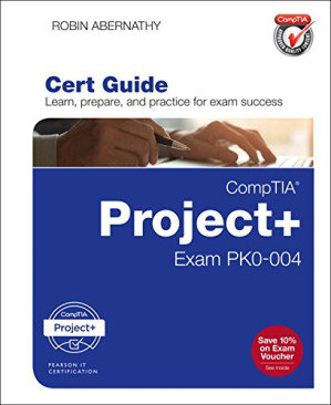 CompTIA Project+ Cert Guide: Exam PK0-004 - Robin Abernathy