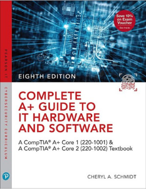 Complete A+ Guide to IT Hardware and Software: AA CompTIA A+ Core 1 (220-1001) & CompTIA A+ Core 2 (220-1002) Textbook - Cheryl Schmidt