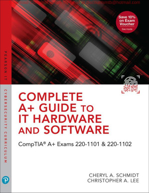 Complete A+ Guide to IT Hardware and Software: CompTIA A+ Exams 220-1101 & 220-1102, 9th Edition - Cheryl A. Schmidt & Christopher Lee