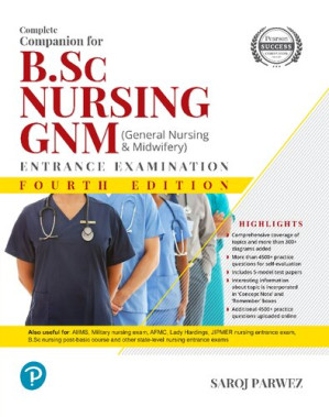 Complete Companion for B.Sc Nursing and GNM (General Nursing and Midwifey) Entrance Examination, 3rd Edition - Saroj Parwez