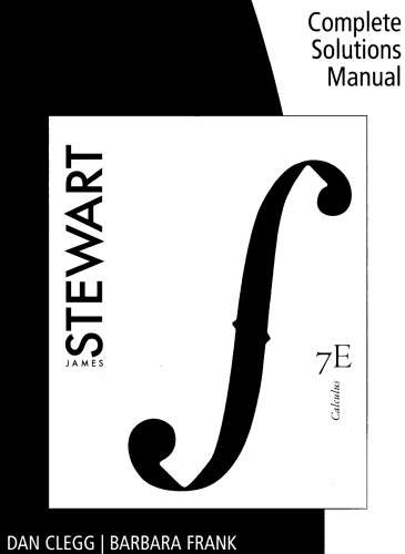 Complete Solutions Manual for: MULTIVARIABLE CALCULUS Early Transcendentals 7th Edition by Stewart By Stewart, James; Clegg, Dan; Frank, Barbara - 9781133943150
