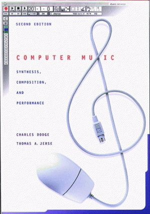 Computer Music: Synthesis, Composition, and Performance, 2nd Ed. By Charles Dodge, Thomas A. Jerse