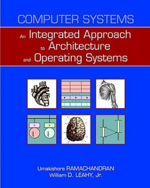 Computer Systems: An Integrated Approach to Architecture and Operating Systems: Lecture Slides - Umakishore Ramachandran; William D. Leahy Jr