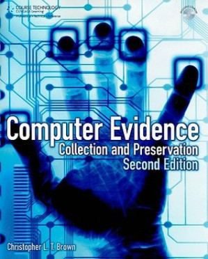 Computer evidence: collection and preservation By Brown, Christopher L T
