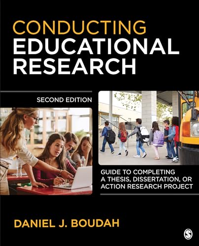 Conducting Educational Research: "Guide to Completing a Thesis, Dissertation, or Action Research Project