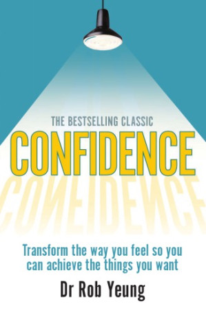 Confidence: transform the way you feel so you can achieve the things you want - Yeung, Rob
