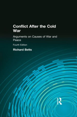 Conflict After the Cold War: Arguments on Causes of War and Peace - Richard K. Betts