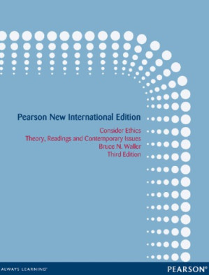 Consider ethics: theory, readings and contemporary issues - Waller, Bruce N