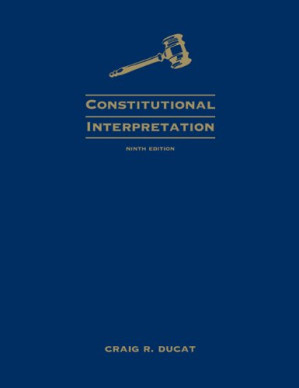 Constitutional Interpretation By Craig R. Ducat
