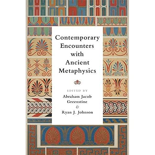 Contemporary Encounters with Ancient Metaphysics
