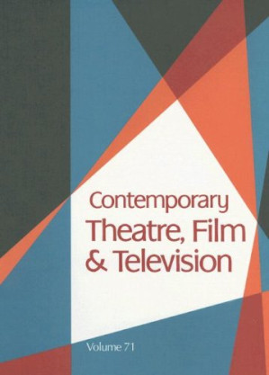 Contemporary Theatre, Film and Television: A Biographical Guide Featuring Performers, Directors, Writers, Producers, Designers, Managers, Choreographers, Technicians, Composers, Executives, Volume 71