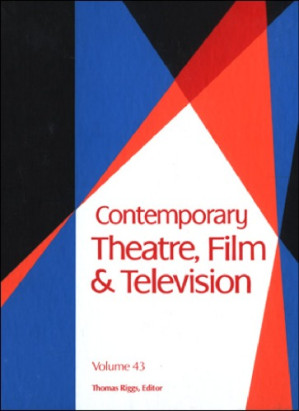 Contemporary Theatre, Film and Television, Volume 43 By Thomas Riggs