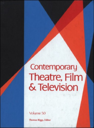 Contemporary Theatre, Film and Television, Volume 50 By Thomas Riggs