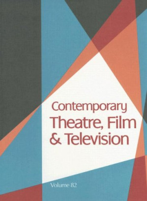 Contemporary Theatre, Film and Television; Volume 82 By Thomas Riggs