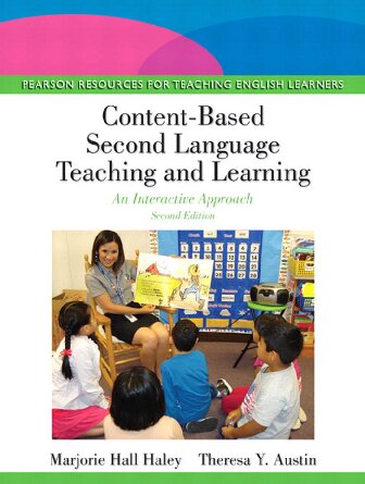 Content-Based Second Language Teaching and Learning: An Interactive Approach - Marjorie Hall Haley & Theresa Y. Austin