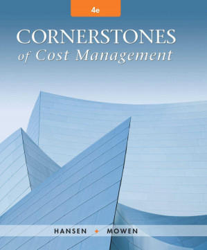 Cornerstones of Cost Management By Don R. Hansen, Maryanne M. Mowen