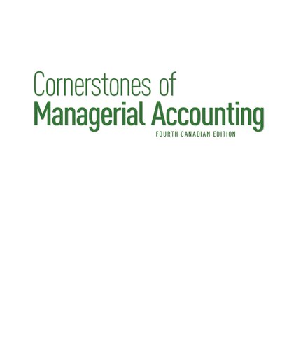 Cornerstones of Managerial Accounting (Canadian Edition) By Maryanne Mowen, Don Hansen, David McConomy, Bradley Witt