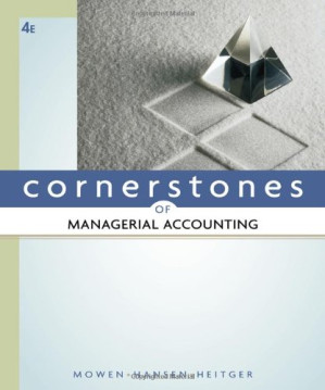 Cornerstones of Managerial Accounting, 4e By Maryanne M. Mowen, Don R. Hansen, Dan L. Heitger