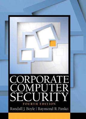 Corporate Computer Security - Randall J. Boyle; Raymond R. Panko