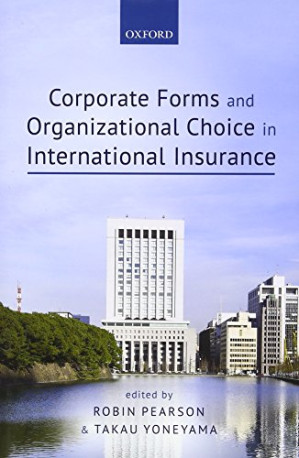 Corporate forms and organizational choice in international insurance - Pearson, Robin; Yoneyama, Takau