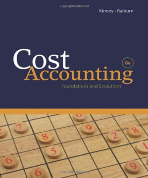 Cost Accounting: Foundations and Evolutions, 8th Edition By Michael R. Kinney, Cecily A. Raiborn