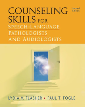 Counseling Skills for Speech-Language Pathologists and Audiologists By Lydia V. Flasher and Paul T. Fogle