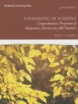 Counseling in Schools, Comprehensive Programs of Responsive Services for All Students, SIXTH EDITION - Schmidt, John J
