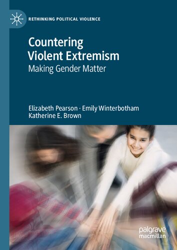 Countering Violent Extremism: Making Gender Matter (Rethinking Political Violence) - Elizabeth Pearson,Emily Winterbotham,Katherine E. Brown (auth.)