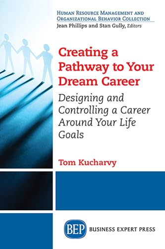 Creating a pathway to your dream career : designing and controlling a career around your life goals