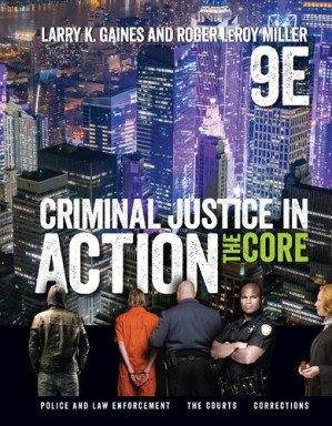 Criminal Justice in Action: The Core By Larry K. Gaines, Roger LeRoy Miller