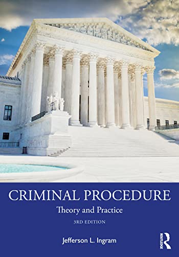 Criminal Procedure: Theory and Practice, 3rd Edition