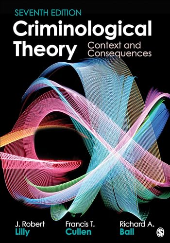 Criminological Theory by J. Robert Lilly & Francis T. Cullen & Richard A. Ball