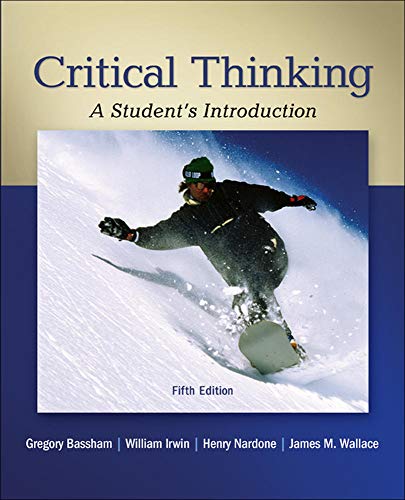 Critical Thinking: A Studentâ€™s Introduction - 5th Edition