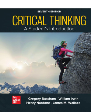 Critical Thinking: A Students Introduction ISE, 7th Edition By Gregory Bassham, William Irwin, Henry Nardone, James M. Wallace