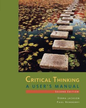 Critical Thinking: A User’s Manual By Debra Jackson; Paul Newberry