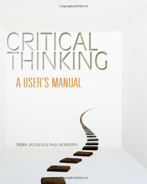 Critical Thinking: A User's Manual By Debra Jackson, Paul Newberry - 9781111425777