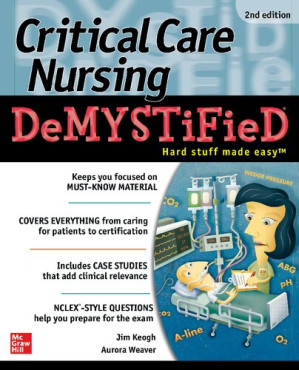 Critical care nursing demystified By Aurora L. Weaver; James Edward Keogh; Cynthia Lee Terry