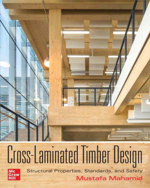 Cross-Laminated Timber Design : Structural Properties, Standards, and Safety By Mustafa Mahamid
